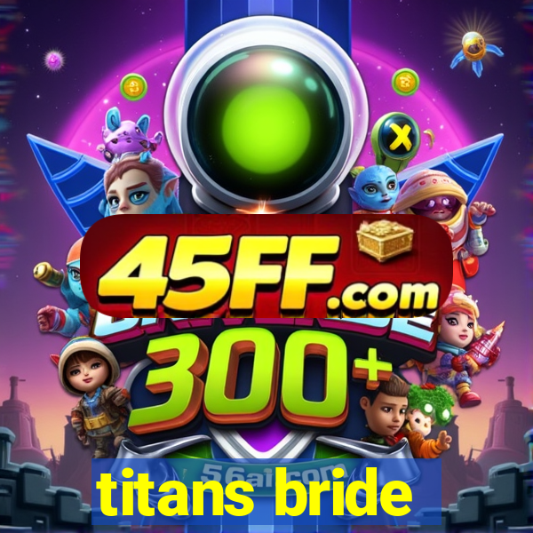 titans bride
